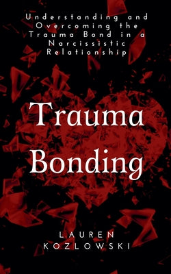 Cover Image for Trauma Bonding -- Lauren Kozlowski, Paperback