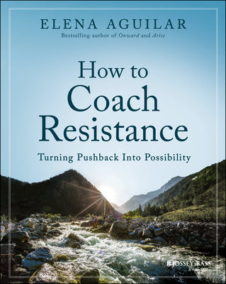 Cover Image for How to Coach Resistance: Turning Pushback Into Possibility -- Elena Aguilar, Paperback