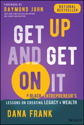 Cover Image for Get Up and Get on It: A Black Entrepreneur's Lessons on Creating Legacy and Wealth -- Dana Frank, Hardcover