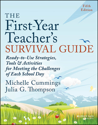 Cover Image for The First-Year Teacher's Survival Guide: Ready-To-Use Strategies, Tools & Activities for Meeting the Challenges of Each School Day -- Michelle Cummings, Paperback