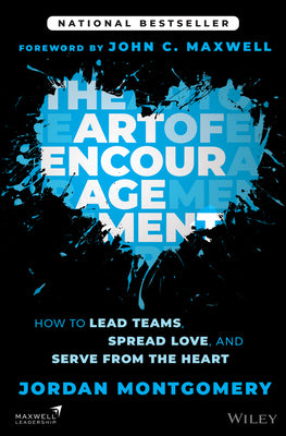 Cover Image for The Art of Encouragement: How to Lead Teams, Spread Love, and Serve from the Heart -- Jordan Montgomery, Hardcover