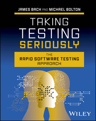 Cover Image for Taking Testing Seriously: The Rapid Software Testing Approach -- James Bach, Hardcover