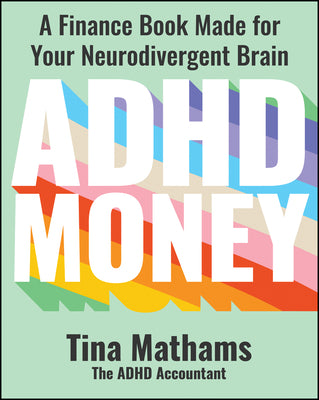 Cover Image for ADHD Money: A Finance Book Made for Your Neurodivergent Brain -- Tina Mathams, Paperback