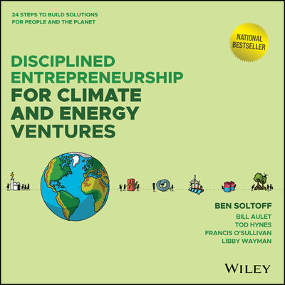 Cover Image for Disciplined Entrepreneurship for Climate and Energy Ventures: 24 Steps to Build Solutions for People and the Planet -- Ben Soltoff, Hardcover