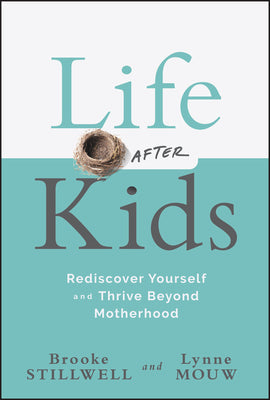 Cover Image for Life After Kids: Rediscover Yourself and Thrive Beyond Motherhood -- Brooke Stillwell, Hardcover
