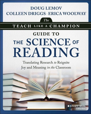 Cover Image for The Teach Like a Champion Guide to the Science of Reading: Translating Research to Reignite Joy and Meaning in the Classroom -- Doug Lemov, Paperback