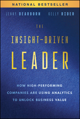 Cover Image for The Insight-Driven Leader: How High-Performing Companies Are Using Analytics to Unlock Business Value -- Jenny Dearborn, Hardcover