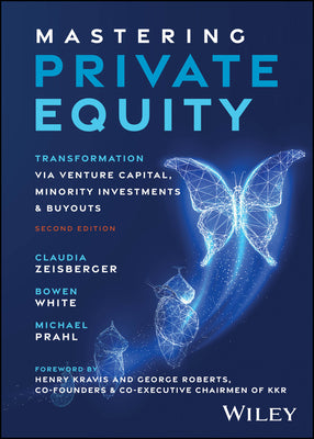 Cover Image for Mastering Private Equity: Transformation Via Venture Capital, Minority Investments and Buyouts -- Claudia Zeisberger, Hardcover