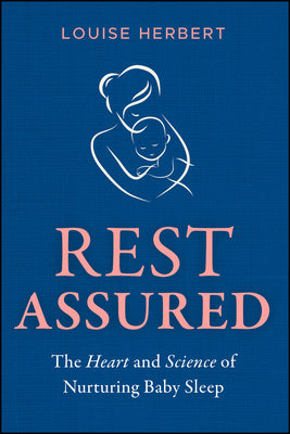 Cover Image for Rest Assured: The Heart and Science of Nurturing Baby Sleep -- Louise Herbert, Paperback