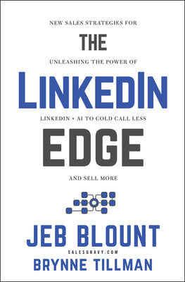 Cover Image for The Linkedin Edge: New Sales Strategies for Unleashing the Power of Linkedin + AI to Cold Call Less and Sell More -- Jeb Blount, Hardcover