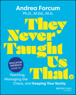 Cover Image for They Never Taught Us That: Educator Andrea's Guide to Teaching, Managing the Chaos, and Keeping Your Sanity -- Andrea Forcum, Paperback