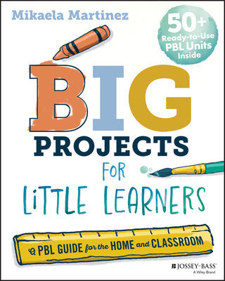 Cover Image for Big Projects for Little Learners: A Pbl Guide for the Home and Classroom -- Mikaela Martinez, Paperback