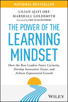 Cover Image for The Power of the Learning Mindset: How the Best Leaders Foster Curiosity, Develop Innovative Teams, and Achieve Exponential Growth -- Lilian Ajayi Ore, Hardcover