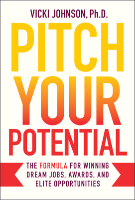 Cover Image for Pitch Your Potential: The Formula for Winning Dream Jobs, Awards, and Elite Opportunities -- Vicki Johnson, Hardcover
