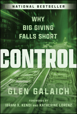 Cover Image for Control: Why Big Giving Falls Short -- Glen Galaich, Hardcover