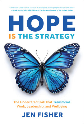 Cover Image for Hope Is the Strategy: The Underrated Skill That Transforms Work, Leadership, and Wellbeing -- Jen Fisher, Hardcover