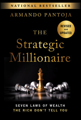Cover Image for The Strategic Millionaire, Expanded Edition: Seven Laws of Wealth the Rich Don't Tell You -- Armando Pantoja, Hardcover