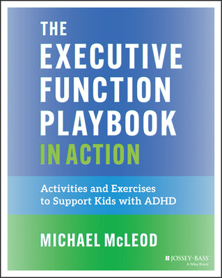 Cover Image for The Executive Function Playbook in Action: Activities and Exercises to Support Kids with ADHD -- Michael McLeod, Paperback