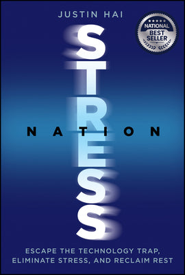 Cover Image for Stress Nation: Escape the Technology Trap, Eliminate Stress, and Reclaim Rest -- Justin Hai, Hardcover