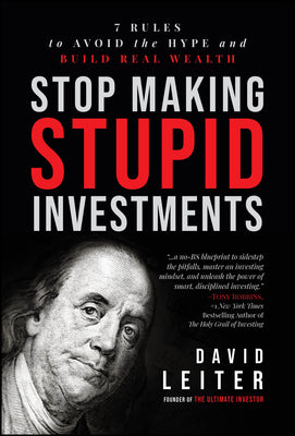 Cover Image for Stop Making Stupid Investments: 7 Rules to Avoid the Hype and Build Real Wealth -- David Leiter, Hardcover
