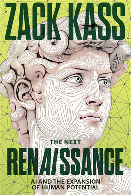 Cover Image for The Next Renaissance: AI and the Expansion of Human Potential -- Zack Kass, Hardcover