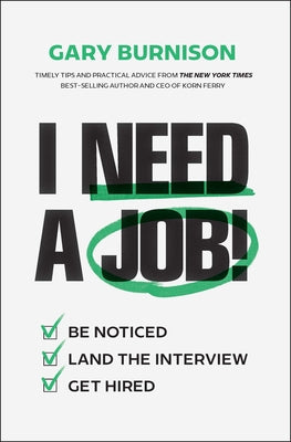 Cover Image for I Need a Job!: Be Noticed. Land the Interview. Get Hired. -- Gary Burnison, Hardcover