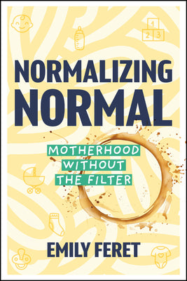 Cover Image for Normalizing Normal: Motherhood Without the Filter -- Emily Feret, Paperback