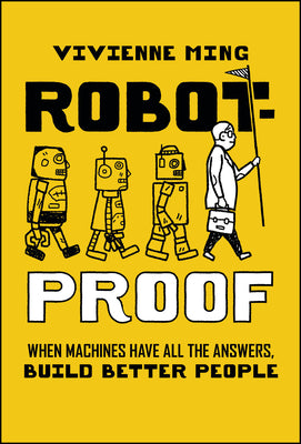 Cover Image for Robot-Proof: When Machines Have All the Answers, Build Better People -- Vivienne Ming, Hardcover