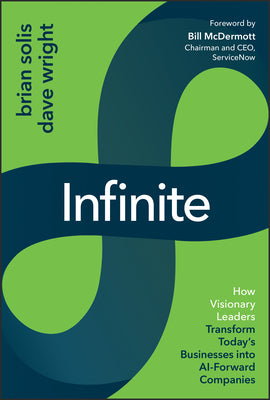 Cover Image for Infinite: How Visionary Leaders Transform Today's Businesses Into Ai-Forward Companies -- Brian Solis, Hardcover