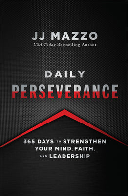 Cover Image for Daily Perseverance: 365 Days to Strengthen Your Mind, Faith, and Leadership -- J. J. Mazzo, Hardcover