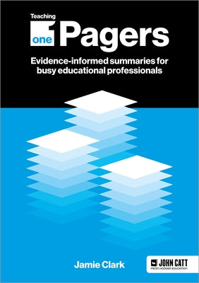 Cover Image for Teaching One-Pagers: Evidence-Informed Summaries for Busy Educational Professionals -- Jamie Clark, Paperback