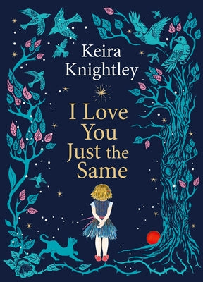 Cover Image for I Love You Just the Same: A Spellbinding Illustrated Gift Book for Ages 3-7 by Keira Knightley -- Keira Knightley, Hardcover