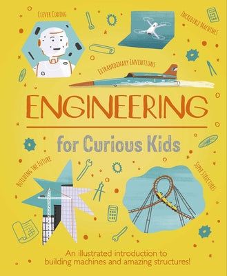 Cover Image for Engineering for Curious Kids: An Illustrated Introduction to Building Machines and Amazing Structures! -- Oxlade, Hardcover