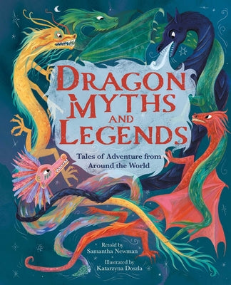 Cover Image for Dragon Myths and Legends: Tales of Adventure from Around the World -- Newman, Hardcover