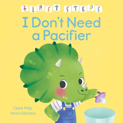 Cover Image for First Steps: I Don't Need a Pacifier -- Claire Philip, Hardcover