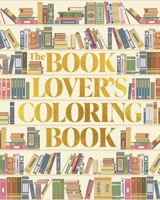 Cover Image for The Book Lover's Coloring Book: Over 45 Book-Themed Artworks -- Max Marin, Paperback