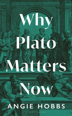 Cover Image for Why Plato Matters Now -- Angie Hobbs, Hardcover