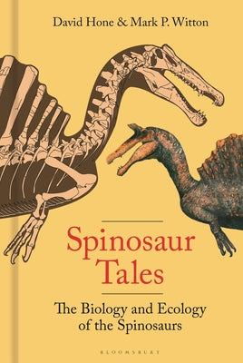 Cover Image for Spinosaur Tales: The Biology and Ecology of the Spinosaurs -- David Hone, Hardcover