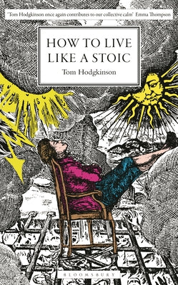 Cover Image for How to Live Like a Stoic: A Handbook for Happiness -- Tom Hodgkinson, Hardcover