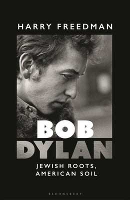 Cover Image for Bob Dylan: Jewish Roots, American Soil -- Harry Freedman, Hardcover
