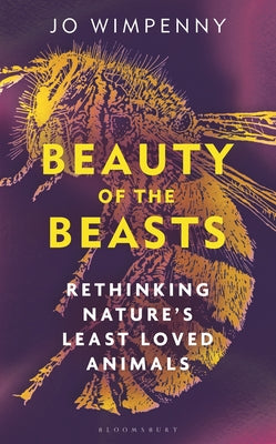 Cover Image for Beauty of the Beasts: Rethinking Nature's Least Loved Animals -- Jo Wimpenny, Hardcover