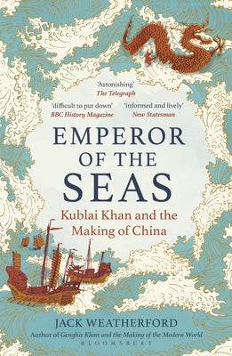 Cover Image for Emperor of the Seas: Kublai Khan and the Making of China -- Jack Weatherford, Paperback