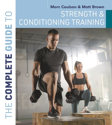 Cover Image for The Complete Guide to Strength and Conditioning Training -- Morc Coulson, Paperback