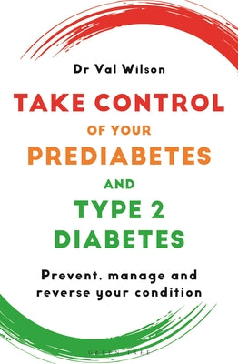 Cover Image for Take Control of Your Prediabetes and Type 2 Diabetes: Prevent, Manage and Reverse Your Condition -- Val Wilson, Paperback