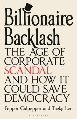 Cover Image for Billionaire Backlash: The Age of Corporate Scandal and How It Could Save Democracy -- Pepper Culpepper, Hardcover