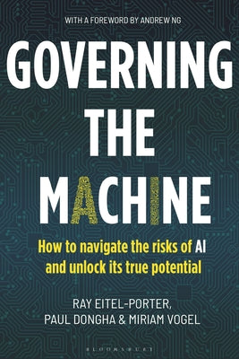 Cover Image for Governing the Machine: How to Navigate the Risks of AI and Unlock Its True Potential -- Ray Eitel-Porter, Hardcover