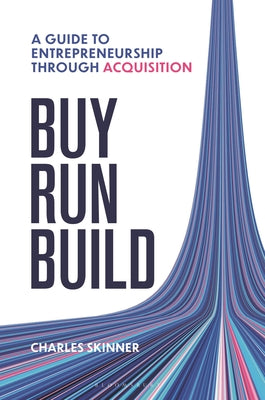 Cover Image for Buy, Run, Build: A Guide to Entrepreneurship Through Acquisition -- Charles Skinner, Hardcover