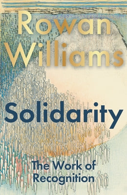 Cover Image for Solidarity: The Work of Recognition -- Rowan Williams, Hardcover
