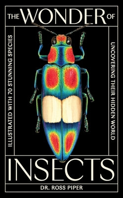 Cover Image for The Wonder of Insects: Uncovering Their Hidden World: Fully Illustrated with 70 Stunning Species -- Piper, Hardcover