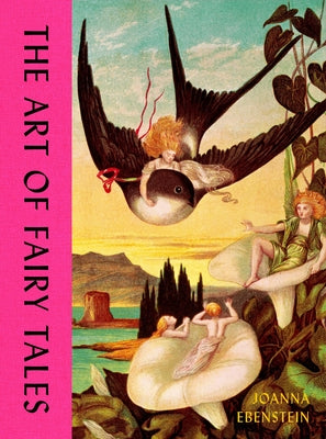 Cover Image for The Art of Fairy Tales -- Joanna Ebenstein, Hardcover